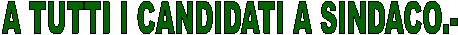 A TUTTI I CANDIDATI A SINDACO.- 
