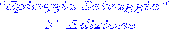 "Spiaggia Selvaggia" 
 5^ Edizione