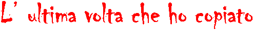 L ultima volta che ho copiato