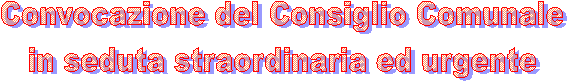 Convocazione del Consiglio Comunale
 in seduta straordinaria ed urgente 