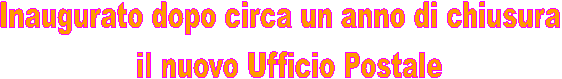 Inaugurato dopo circa un anno di chiusura 
 il nuovo Ufficio Postale