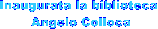 Inaugurata la biblioteca
 Angelo Colloca