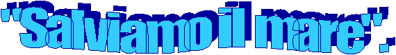  " Salviamo  il  NOSTRO  mare " 